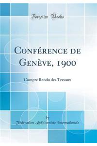 Confï¿½rence de Genï¿½ve, 1900: Compte Rendu Des Travaux (Classic Reprint)
