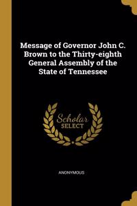 Message of Governor John C. Brown to the Thirty-eighth General Assembly of the State of Tennessee