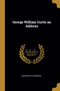 George William Curtis an Address