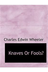 Knaves or Fools?