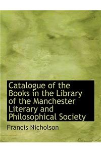 Catalogue of the Books in the Library of the Manchester Literary and Philosophical Society