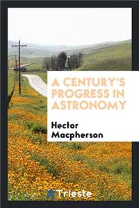 A Century's Progress in Astronomy