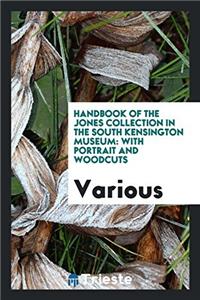 Handbook of the Jones Collection in the South Kensington Museum