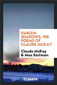 Harlem Shadows; The Poems of Claude McKay