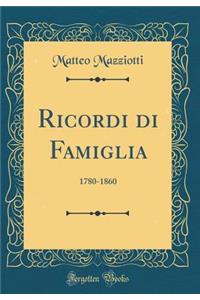 Ricordi Di Famiglia: 1780-1860 (Classic Reprint)