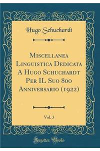 Miscellanea Linguistica Dedicata a Hugo Schuchardt Per Il Suo 80o Anniversario (1922), Vol. 3 (Classic Reprint)