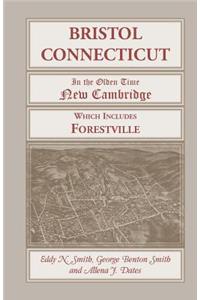 Bristol, Connecticut, (in the Olden Time New Cambridge) Which Includes Forestville