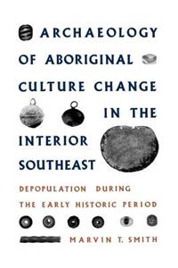 Archaeology of Aboriginal Culture Change in the Interior Southeast