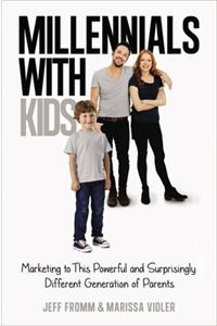 Millennials with Kids: Marketing to This Powerful and Surprisingly Different Generation of Parents