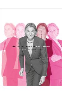 Hello, My Name Is Paul Smith: Fashion and Other Stories