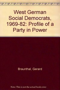 The West German Social Democrats, 1969-1982: Profile of a Party in Power