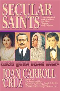 Secular Saints: 250 Canonized and Beatified Lay Men, Women and Children