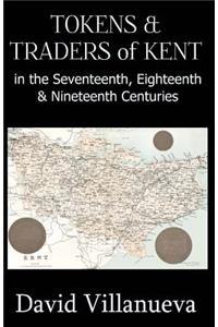 Tokens & Traders of Kent in the Seventeenth, Eighteenth & Nineteenth Centuries