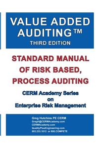 Value Added Auditing Third Edition: Standard Manual of Risk Based, Process Auditing