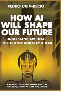 How AI Will Shape Our Future