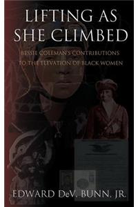 Lifting as She Climbed: Bessie Coleman's Contributions to the Elevation of Black Women