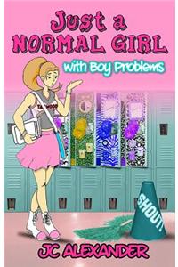 Just a Normal Girl with Boy Problems