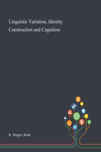 Linguistic Variation, Identity Construction and Cognition