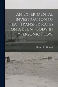 Experimental Investigation of Heat Transfer Rates on a Blunt Body in Hypersonic Flow.