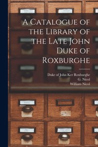 Catalogue of the Library of the Late John Duke of Roxburghe