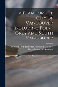 Plan for the City of Vancouver Including Point Grey and South Vancouver