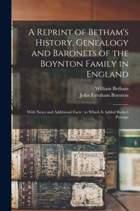 A Reprint of Betham's History, Genealogy and Baronets of the Boynton Family in England