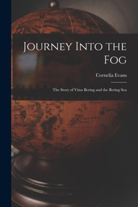 Journey Into the Fog; the Story of Vitus Bering and the Bering Sea