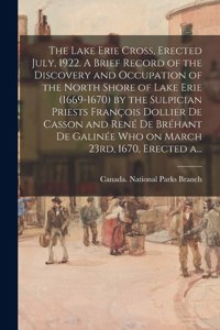 The Lake Erie Cross, Erected July, 1922. A Brief Record of the Discovery and Occupation of the North Shore of Lake Erie (1669-1670) by the Sulpician Priests François Dollier De Casson and René De Bréhant De Galinée Who on March 23rd, 1670, Erected