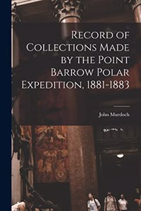 Record of Collections Made by the Point Barrow Polar Expedition, 1881-1883