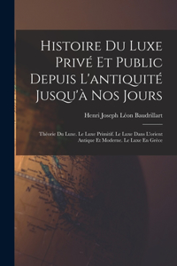 Histoire Du Luxe Privé Et Public Depuis L'antiquité Jusqu'à Nos Jours