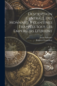 Description Generale Des Monnaies Byzantines Frappées Sous Les Empereurs D'orient