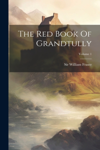 Red Book Of Grandtully; Volume 1