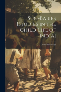 Sun-babies [studies in the Child-life of India]