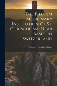 Pilgrim Missionary Institution Of St. Chrischona, Near Basle, In Switzerland