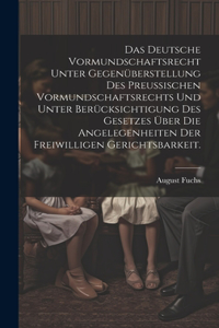 deutsche Vormundschaftsrecht unter Gegenüberstellung des preußischen Vormundschaftsrechts und unter Berücksichtigung des Gesetzes über die Angelegenheiten der freiwilligen Gerichtsbarkeit.