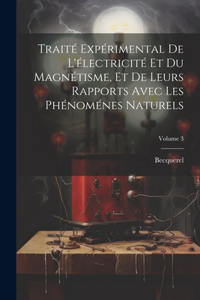 Traité Expérimental De L'électricité Et Du Magnétisme, Et De Leurs Rapports Avec Les Phénoménes Naturels; Volume 3