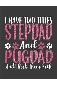 I have Two Titles StepDad and PugDad