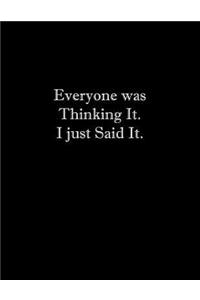 Everyone was Thinking It. I just Said It