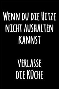 Wenn du die Hitze nicht aushalten kannst, verlasse die Küche