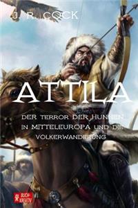 Attila: Der Terror der Hunnen in Mitteleuropa und die Völkerwanderung