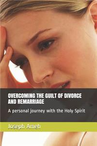 Overcoming the Guilt of Divorce and Remarriage