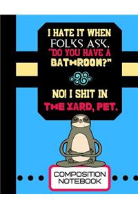 I Hate It When Folks Ask, Do You Have A Bathroom?...(Composition Notebook)