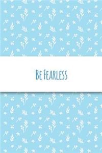 Be Fearless
