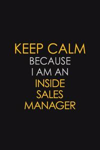 Keep Calm Because I am An Inside Sales Manager