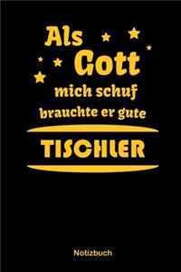Als Gott mich schuf brauchte er gute Tischler