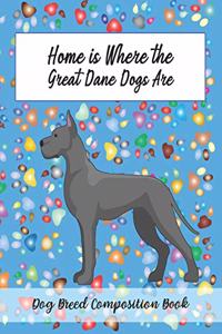 Home Is Where The Great Dane Dogs Are
