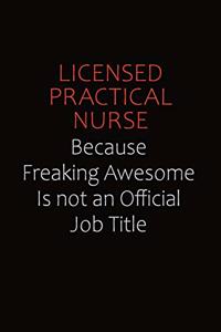 Licensed Practical Nurse Because Freaking Awesome Is Not An Official job Title