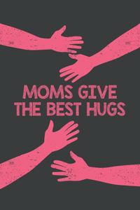 Moms Give the Best Hugs