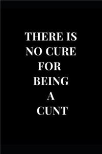 There Is No Cure for Being a Cunt
