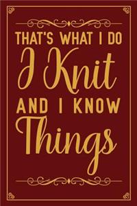That's What I Do I Knit And I Know Things